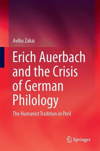 Erich Auerbach and the Crisis of German Philology The Humanist Tradition in Peril