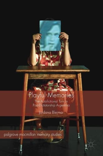 Playful Memories The Autofictional Turn in Post-Dictatorship Argentina