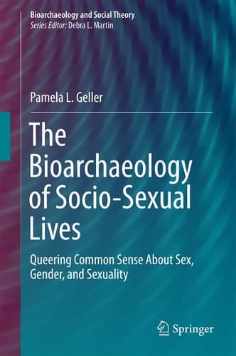The Bioarchaeology of Socio-Sexual Lives Queering Common Sense About Sex, Gender, and Sexuality