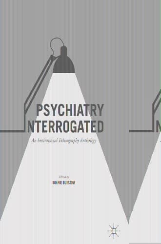 Psychiatry Interrogated An Institutional Ethnography Anthology