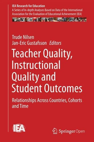 Teacher Quality, Instructional Quality and Student Outcomes Relationships Across Countries, Cohorts and Time