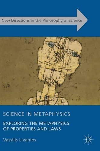 Science in Metaphysics Exploring the Metaphysics of Properties and Laws