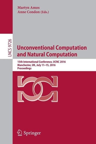 Unconventional Computation and Natural Computation 15th International Conference, UCNC 2016, Manchester, UK, July 11-15, 2016, Proceedings