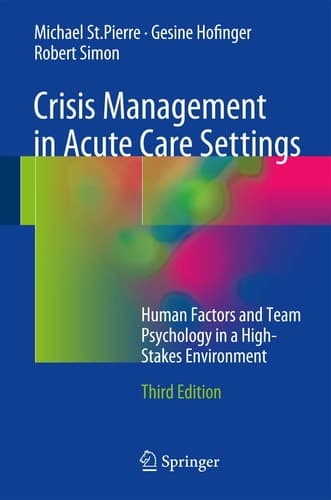 Crisis Management in Acute Care Settings Human Factors and Team Psychology in a High-Stakes Environment