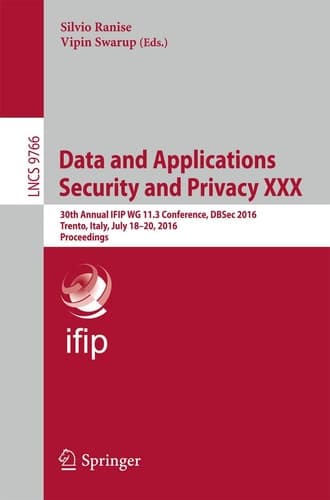 Data and Applications Security and Privacy XXX 30th Annual IFIP WG 11.3 Conference, DBSec 2016, Trento, Italy, July 18-20, 2016. Proceedings