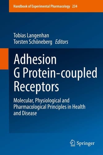 Adhesion G Protein-coupled Receptors Molecular, Physiological and Pharmacological Principles in Health and Disease