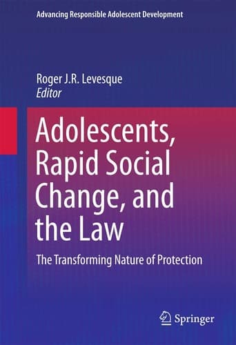 Adolescents, Rapid Social Change, and the Law The Transforming Nature of Protection