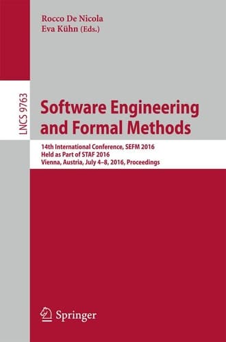 Software Engineering and Formal Methods 14th International Conference, SEFM 2016, Held as Part of STAF 2016, Vienna, Austria, July 4-8, 2016, Proceedings