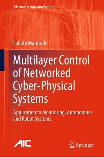 Multilayer Control of Networked Cyber-Physical Systems Application to Monitoring, Autonomous and Robot Systems