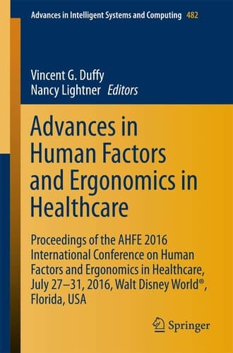 Advances in Human Factors and Ergonomics in Healthcare Proceedings of the AHFE 2016 International Conference on Human Factors and Ergonomics in Healthcare, July 27-31, 2016, Walt Disney World®, Florida, USA