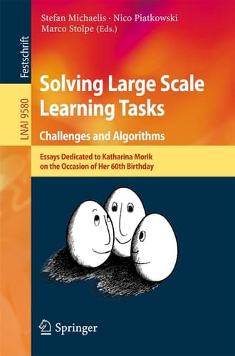 Solving Large Scale Learning Tasks. Challenges and Algorithms Essays Dedicated to Katharina Morik on the Occasion of Her 60th Birthday