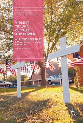 Violent Trauma, Culture, and Power An Interdisciplinary Exploration in Lived Religion