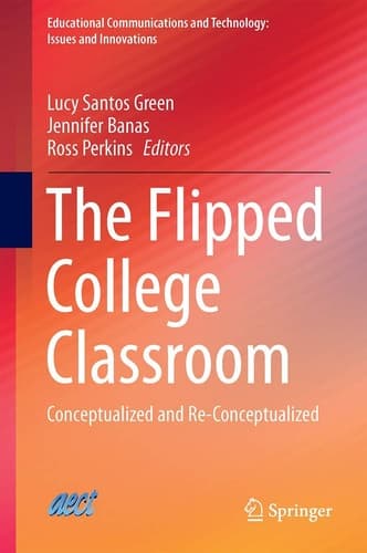 The Flipped College Classroom Conceptualized and Re-Conceptualized