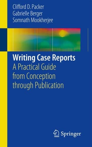 Writing Case Reports A Practical Guide from Conception through Publication