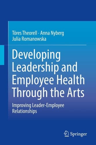 Developing Leadership and Employee Health Through the Arts Improving Leader-Employee Relationships