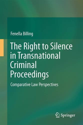 The Right to Silence in Transnational Criminal Proceedings Comparative Law Perspectives