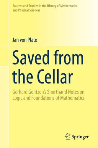 Saved from the Cellar Gerhard Gentzen’s Shorthand Notes on Logic and Foundations of Mathematics
