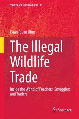 The Illegal Wildlife Trade Inside the World of Poachers, Smugglers and Traders