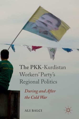 The PKK-Kurdistan Workers’ Party’s Regional Politics During and After the Cold War