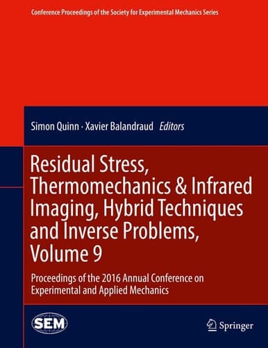 Residual Stress, Thermomechanics & Infrared Imaging, Hybrid Techniques and Inverse Problems, Volume 9 Proceedings of the 2016 Annual Conference on Experimental and Applied Mechanics
