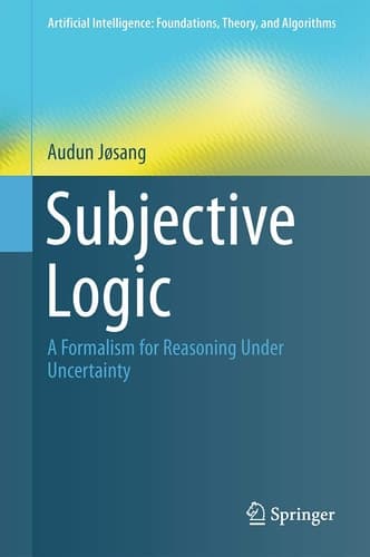 Subjective Logic A Formalism for Reasoning Under Uncertainty