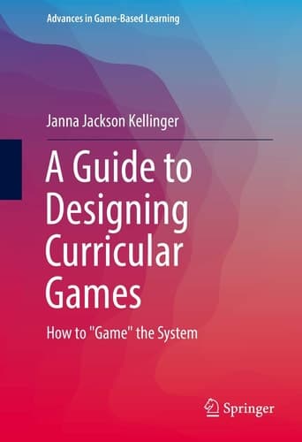 A Guide to Designing Curricular Games How to "Game" the System