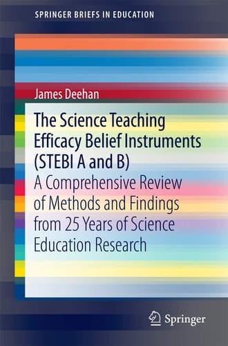 The Science Teaching Efficacy Belief Instruments (STEBI A and B) A comprehensive review of methods and findings from 25 years of science education research