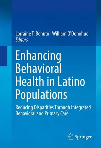 Enhancing Behavioral Health in Latino Populations Reducing Disparities Through Integrated Behavioral and Primary Care