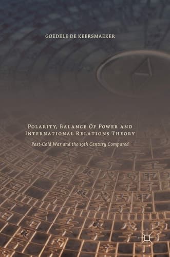 Polarity, Balance of Power and International Relations Theory Post-Cold War and the 19th Century Compared