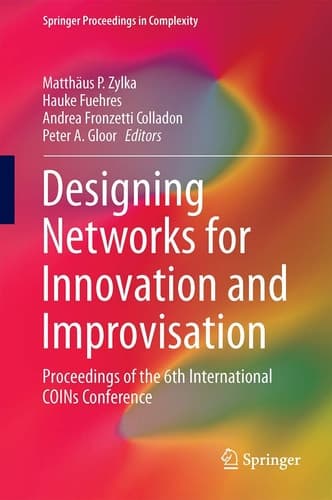 Designing Networks for Innovation and Improvisation Proceedings of the 6th International COINs Conference