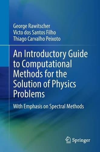 An Introductory Guide to Computational Methods for the Solution of Physics Problems With Emphasis on Spectral Methods