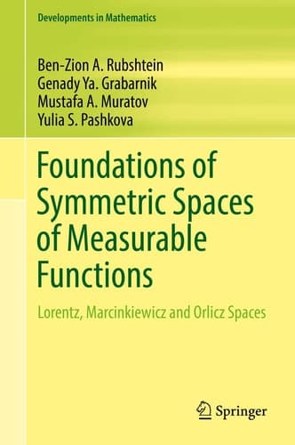 Foundations of Symmetric Spaces of Measurable Functions Lorentz, Marcinkiewicz and Orlicz Spaces