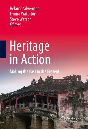 Heritage in Action Making the Past in the Present