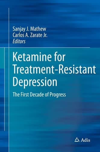 Ketamine for Treatment-Resistant Depression The First Decade of Progress