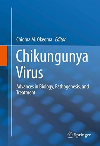 Chikungunya Virus Advances in Biology, Pathogenesis, and Treatment