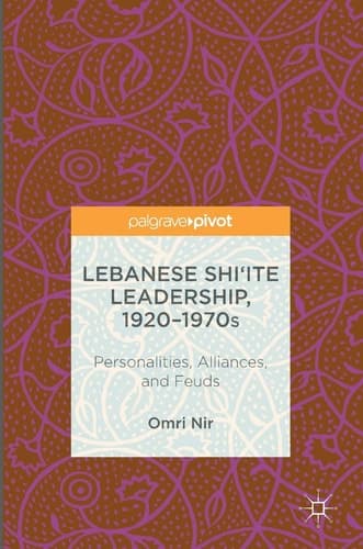 Lebanese Shi‘ite Leadership, 1920–1970s Personalities, Alliances, and Feuds