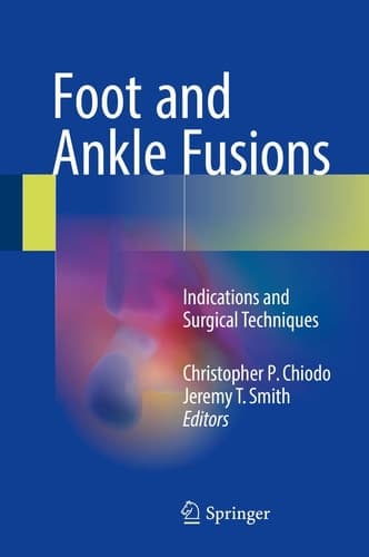 Foot and Ankle Fusions Indications and Surgical Techniques