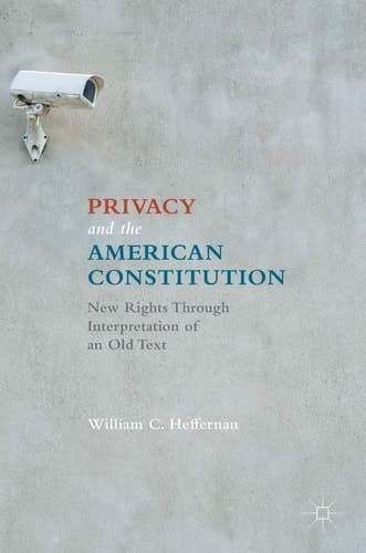 Privacy and the American Constitution New Rights Through Interpretation of an Old Text
