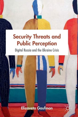 Security Threats and Public Perception Digital Russia and the Ukraine Crisis