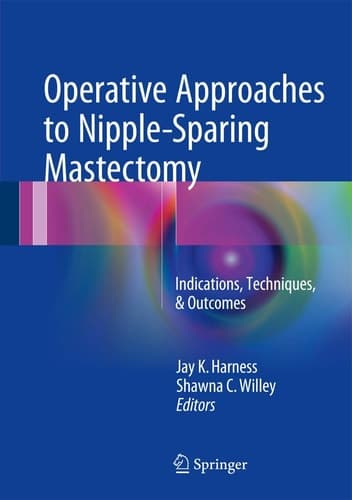 Operative Approaches to Nipple-Sparing Mastectomy Indications, Techniques, & Outcomes