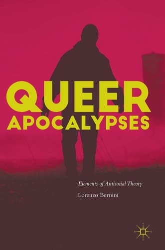 Queer Apocalypses Elements of Antisocial Theory