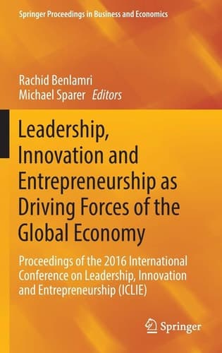 Leadership, Innovation and Entrepreneurship as Driving Forces of the Global Economy Proceedings of the 2016 International Conference on Leadership, Innovation and Entrepreneurship (ICLIE)
