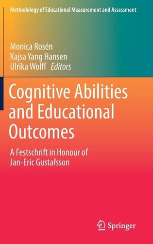 Cognitive Abilities and Educational Outcomes A Festschrift in Honour of Jan-Eric Gustafsson