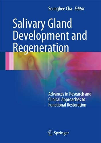 Salivary Gland Development and Regeneration Advances in Research and Clinical Approaches to Functional Restoration