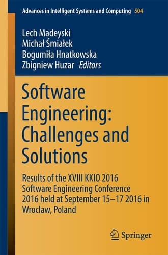 Software Engineering: Challenges and Solutions Results of the XVIII KKIO 2016 Software Engineering Conference 2016 held at September 15-17 2016 in Wroclaw, Poland