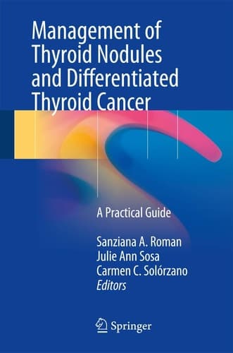 Management of Thyroid Nodules and Differentiated Thyroid Cancer A Practical Guide