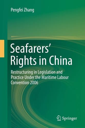 Seafarers’ Rights in China Restructuring in Legislation and Practice Under the Maritime Labour Convention 2006
