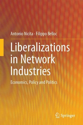Liberalizations in Network Industries Economics, Policy and Politics