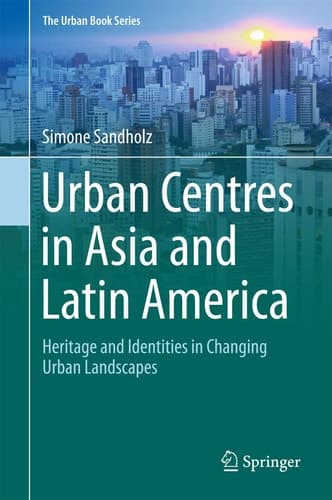 Urban Centres in Asia and Latin America Heritage and Identities in Changing Urban Landscapes