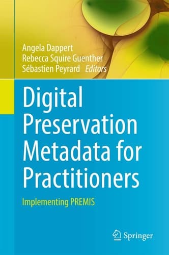 Digital Preservation Metadata for Practitioners Implementing PREMIS